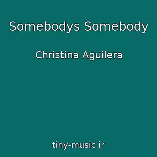 کاور آهنگ Somebodys Somebody از Christina Aguilera