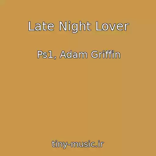 کاور آهنگ Late Night Lover از Ps1, Adam Griffin