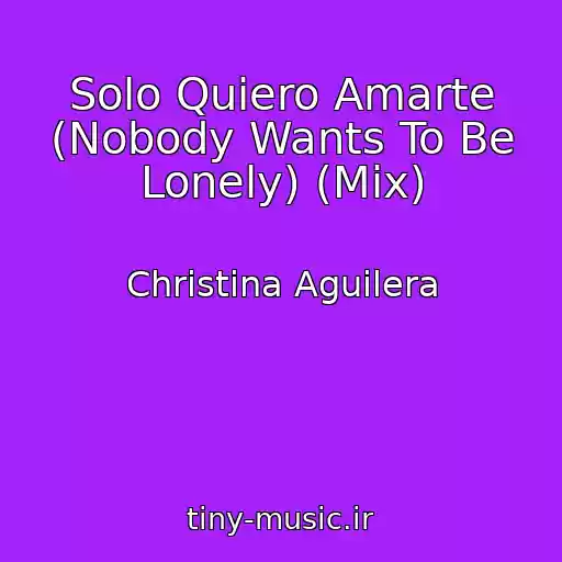 کاور آهنگ Solo Quiero Amarte (Nobody Wants To Be Lonely) (Mix) از Christina Aguilera