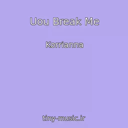 کاور آهنگ Uou Break Me از Korrianna