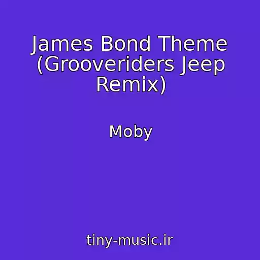 کاور آهنگ James Bond Theme (Grooveriders Jeep Remix) از Moby