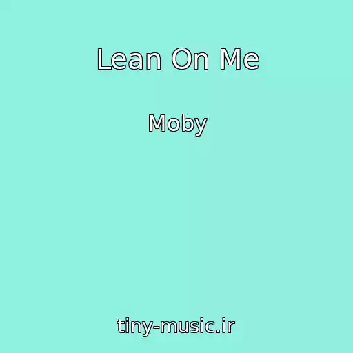 کاور آهنگ Lean On Me از Moby
