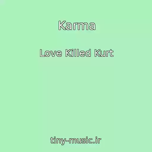کاور آهنگ Karma از Love Killed Kurt