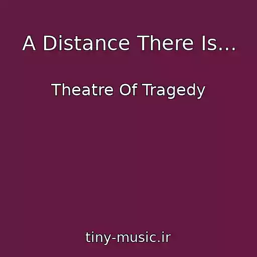 کاور آهنگ A Distance There Is... از Theatre Of Tragedy