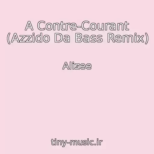 کاور آهنگ A Contre-Courant (Azzido Da Bass Remix) از Alizee