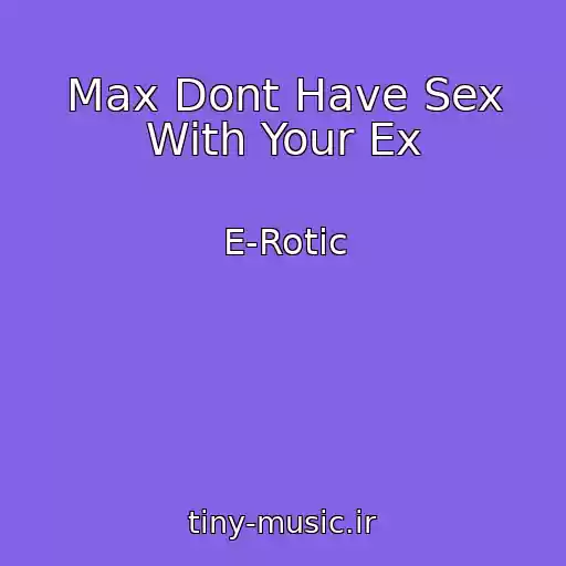 کاور آهنگ Max Dont Have Sex With Your Ex از E-Rotic