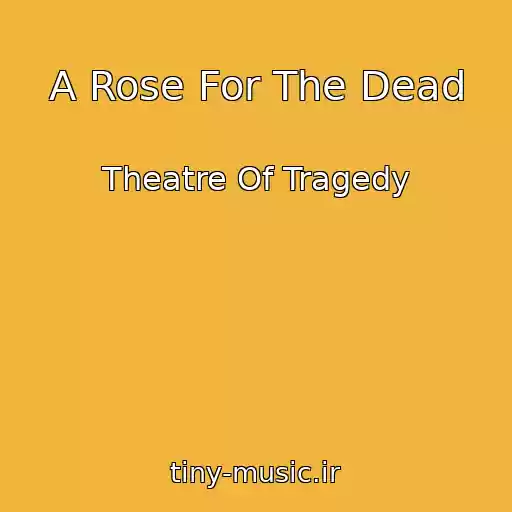 کاور آهنگ A Rose For The Dead از Theatre Of Tragedy