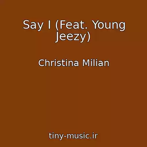 کاور آهنگ Say I (Feat. Young Jeezy) از Christina Milian