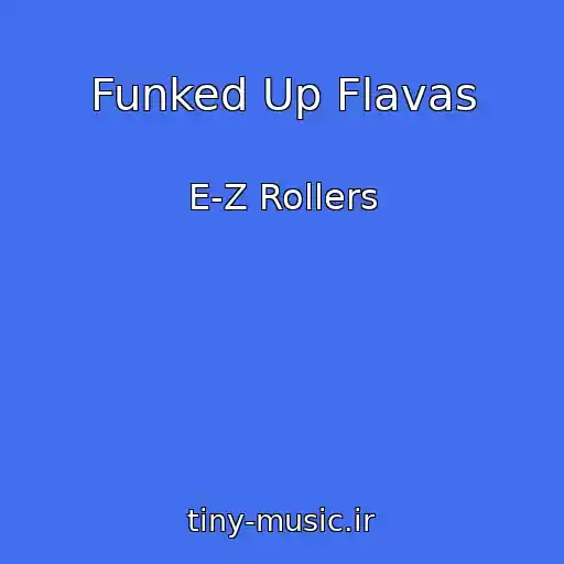 کاور آهنگ Funked Up Flavas از E-Z Rollers