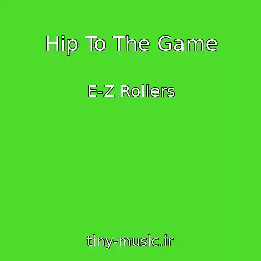 کاور آهنگ Hip To The Game از E-Z Rollers