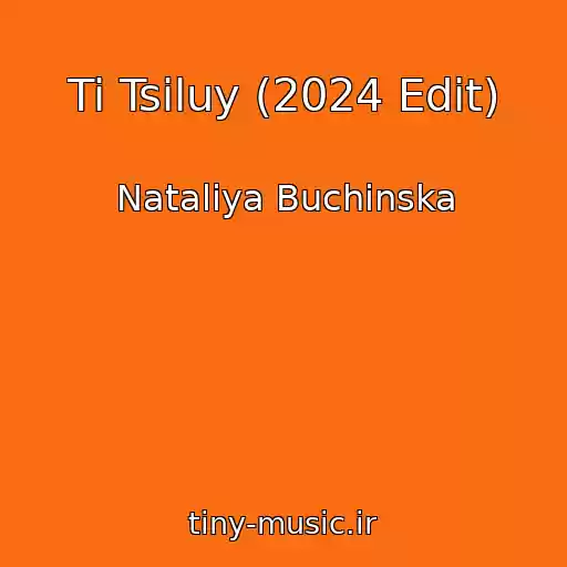 کاور آهنگ Ti Tsіluy (2024 Edit) از Natalіya Buchinska