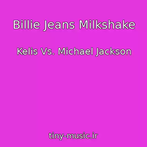 کاور آهنگ Billie Jeans Milkshake از Kelis Vs. Michael Jackson