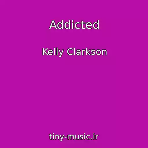 کاور آهنگ Addicted از Kelly Clarkson
