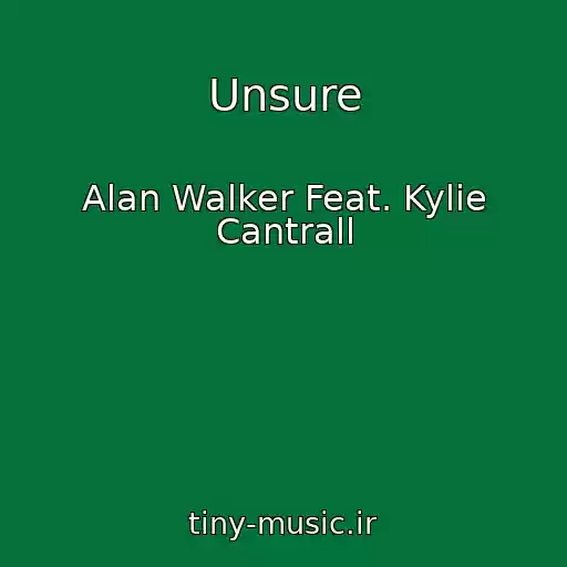 کاور آهنگ Unsure از Alan Walker Feat. Kylie Cantrall