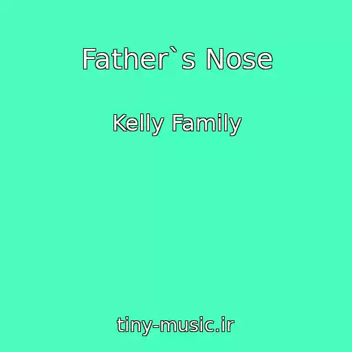 کاور آهنگ Father`s Nose از Kelly Family
