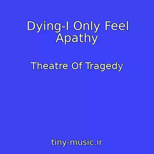 کاور آهنگ Dying-I Only Feel Apathy از Theatre Of Tragedy