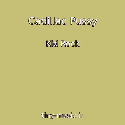 کاور آهنگ Cadillac Pussy از Kid Rock