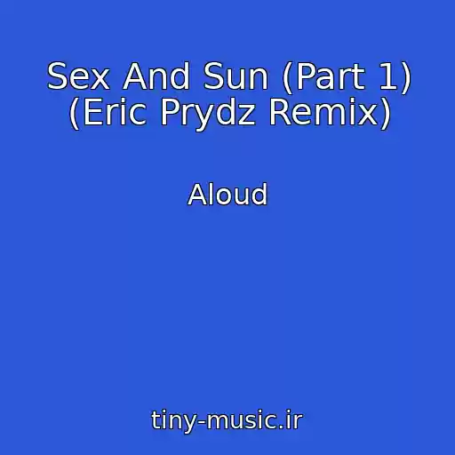 کاور آهنگ Sex And Sun (Part 1) (Eric Prydz Remix) از Aloud