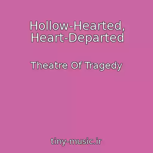 کاور آهنگ Hollow-Hearted, Heart-Departed از Theatre Of Tragedy