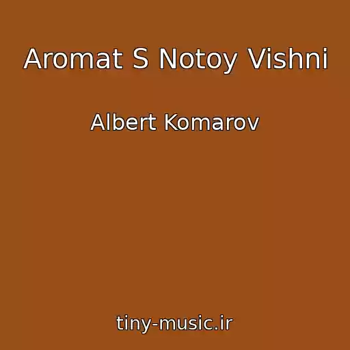 کاور آهنگ Aromat S Notoy Vishni از Albert Komarov