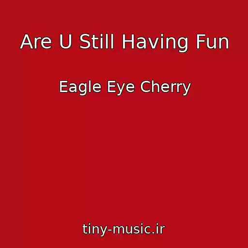 کاور آهنگ Are U Still Having Fun از Eagle Eye Cherry