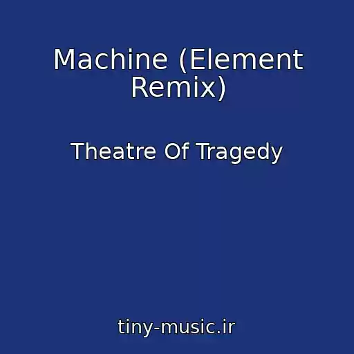 کاور آهنگ Machine (Element Remix) از Theatre Of Tragedy