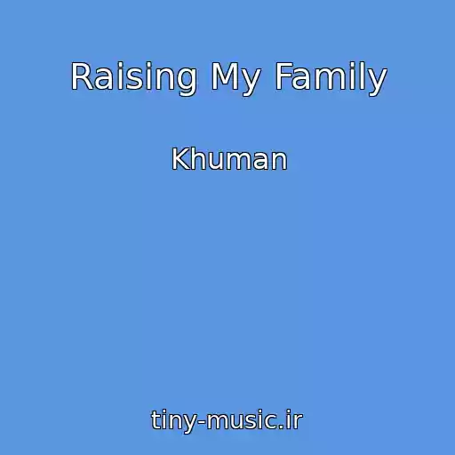 کاور آهنگ Raising My Family از Khuman
