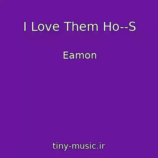 کاور آهنگ I Love Them Ho--S از Eamon