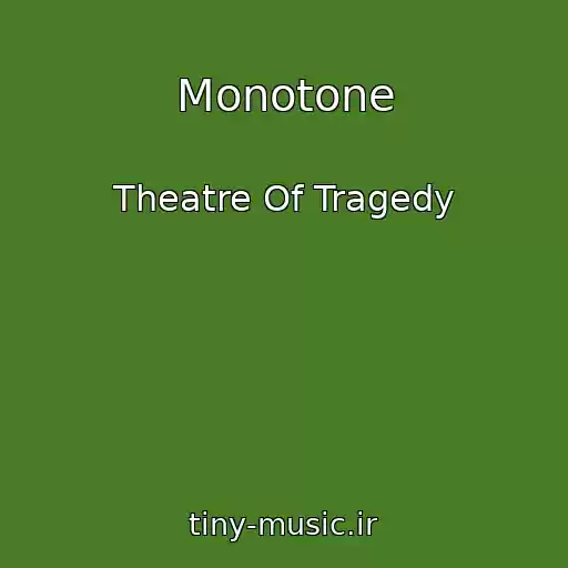 کاور آهنگ Monotone از Theatre Of Tragedy