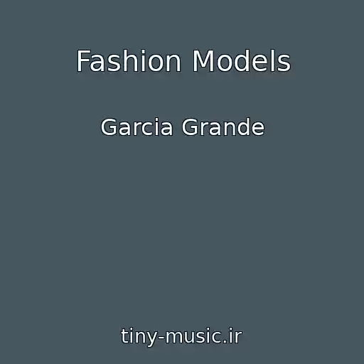 کاور آهنگ Fashion Models از Garcia Grande