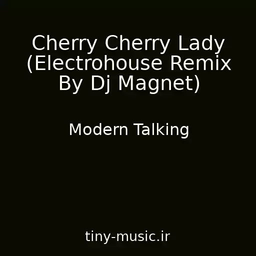 کاور آهنگ Cherry Cherry Lady (Electrohouse Remix By Dj Magnet) از Modern Talking