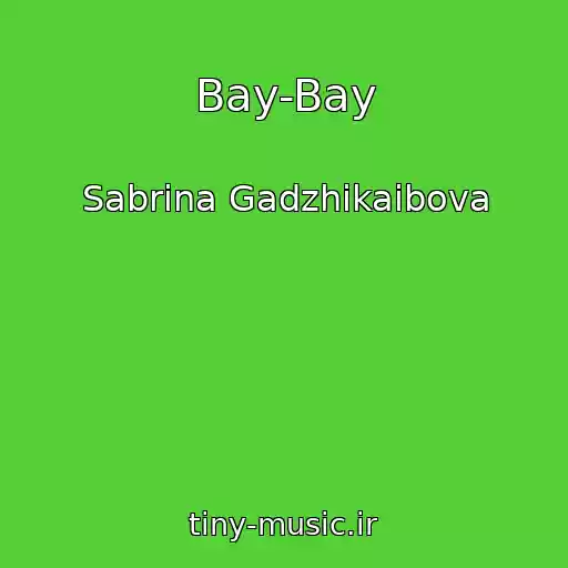 کاور آهنگ Bay-Bay از Sabrina Gadzhikaibova