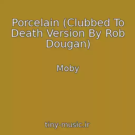 کاور آهنگ Porcelain (Clubbed To Death Version By Rob Dougan) از Moby