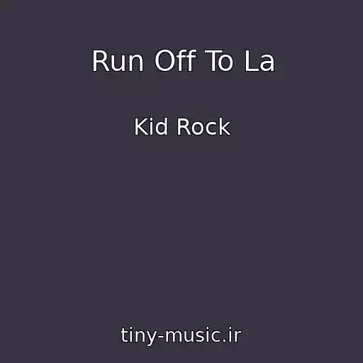 کاور آهنگ Run Off To La از Kid Rock