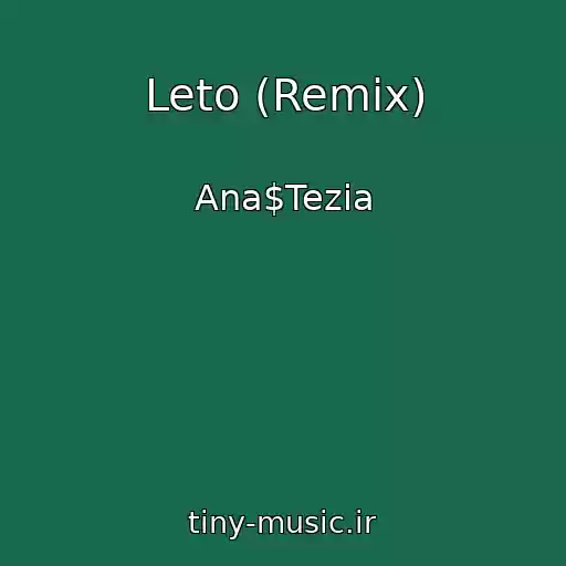 کاور آهنگ Leto (Remix) از Ana$Tezia