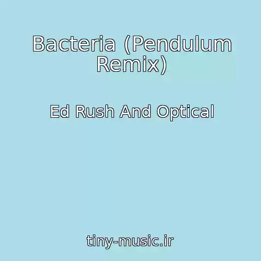 کاور آهنگ Bacteria (Pendulum Remix) از Ed Rush And Optical