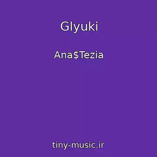 کاور آهنگ Glyuki از Ana$Tezia