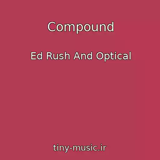 کاور آهنگ Compound از Ed Rush And Optical