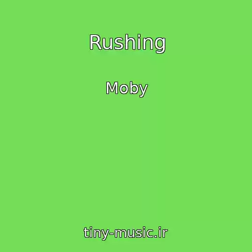 کاور آهنگ Rushing از Moby