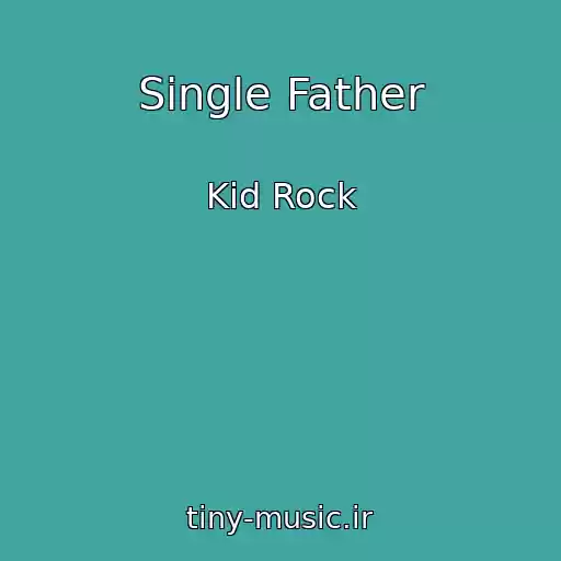 کاور آهنگ Single Father از Kid Rock