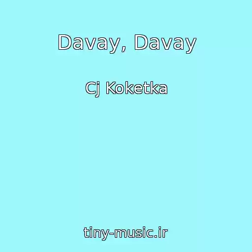 کاور آهنگ Davay, Davay از Cj Koketka