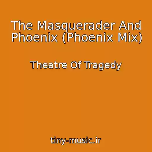 کاور آهنگ The Masquerader And Phoenix (Phoenix Mix) از Theatre Of Tragedy