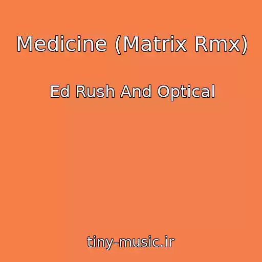 کاور آهنگ Medicine (Matrix Rmx) از Ed Rush And Optical