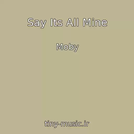 کاور آهنگ Say Its All Mine از Moby