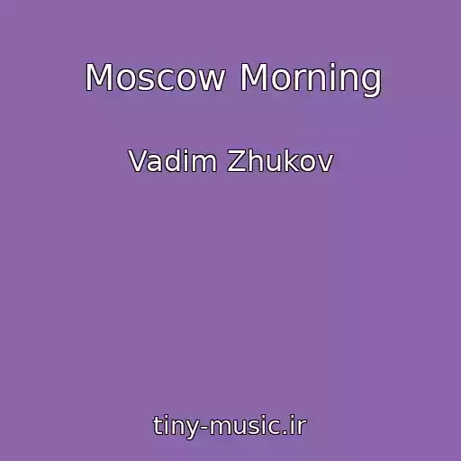 کاور آهنگ Moscow Morning از Vadim Zhukov