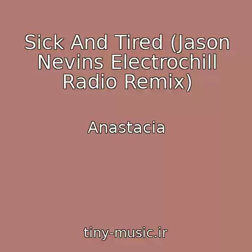 کاور آهنگ Sick And Tired (Jason Nevins Electrochill Radio Remix) از Anastacia