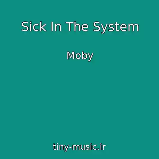 کاور آهنگ Sick In The System از Moby