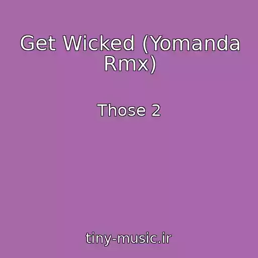 کاور آهنگ Get Wicked (Yomanda Rmx) از Those 2