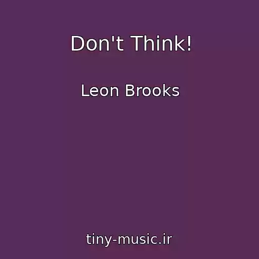کاور آهنگ Don't Think! از Leon Brooks