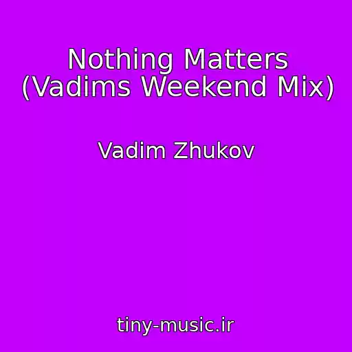 کاور آهنگ Nothing Matters (Vadims Weekend Mix) از Vadim Zhukov